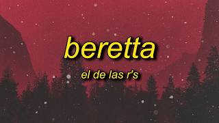 El De Las R's - Beretta (Lyrics)