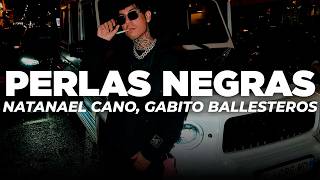Natanael Cano x Gabito Ballesteros - Perlas Negras (Letra)