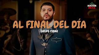 Grupo Firme - Al Final Del Día (Letra)