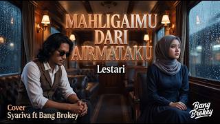DUET BIKIN PATAH HATI 🥀 Mahligaimu Dari Airmataku - Lestari | Cover Duet Syariva ft Bang Brokey