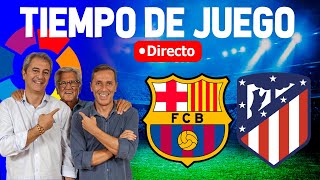 Directo del Barcelona 1-0 Atlético en Tiempo de Juego COPE