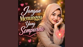Jangan Menunggu Yang Sempurna