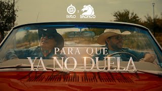 DUELO X BRONCO - Para Que Ya No Duela (Remix)