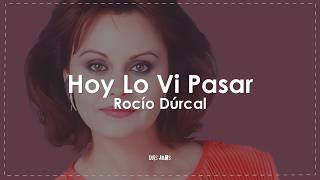 Rocío Dúrcal - Hoy Lo Vi Pasar (Letra / Lyrics)