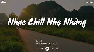 Nhạc Chill Nhẹ Nhàng - Nhạc Chill TikTok Triệu View Hay Nhất Hiện Nay - Nhạc Lofi Chill Buồn 2026