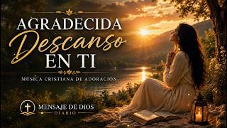 Agradecida Descanso En Ti | Música Cristiana de Adoración