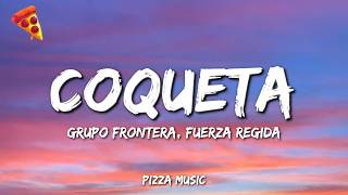 Grupo Frontera, Fuerza Regida - COQUETA (Lyrics)
