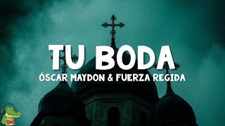 Oscar Maydon & Fuerza Regida - Tu Boda (Letra)