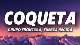 Grupo Frontera, Fuerza Regida - COQUETA (Letra/Lyrics)