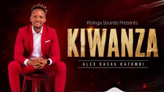 ALEX KASAU KATOMBI-KIWANZA(OFFICIAL AUDIO)
