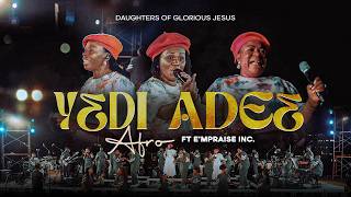 Daughters of Glorious Jesus - Yɛdi Adeɛ (Afro) ft E'mPraise Inc