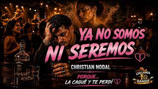 Christian Nodal - Ya no Somos ni Seremos (Letra - Lyrics)