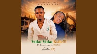 Vuka Vuka Ksile!!! (feat. KaMaphanga) (Remix)