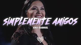 Ana Gabriel - Simplemente amigos (Letra/Lyrics)