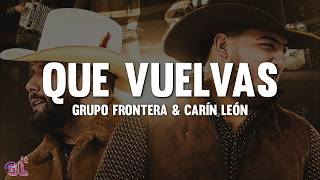 Grupo Frontera, Carín León - Que Vuelvas (Letra)