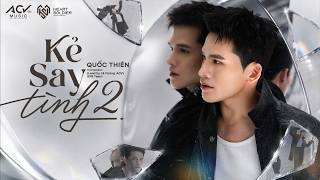Quốc Thiên - Kẻ Say Tình 2 | Official MV Visualizer