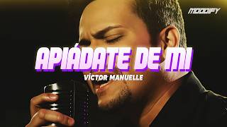Víctor Manuelle - Apiádate de Mi (Letra)