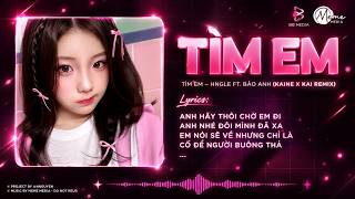 Tìm Em Remix ( Chuẩn Hot TikTok)💊 Hngle ft Bảo Anh x Kai Remix l Anh Hãy Thôi Chờ Em Đi Anh Nhé