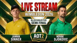 Live: Jannik Sinner Vs Novak Djokovic - Wimbledon 2026 - Semi Final - AOT2 with Commentary